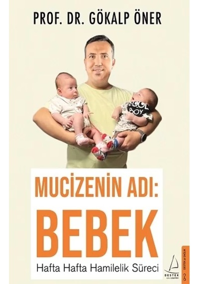Mucizenin Adı: Bebek - Hafta Hafta Hamilelik Süreci - Gökalp Öner - Destek Yayınları