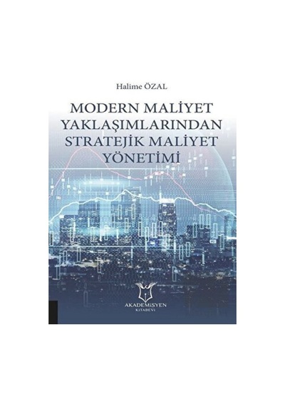 Modern Maliyet Yaklaşımlarından Stratejik Maliyet Yönetimi