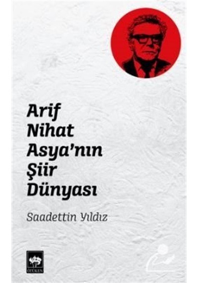 Arif Nihat Asya'nın Şiir Dünyası / Sadettin Yıldız