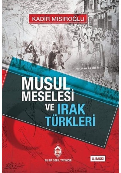 Musul Meselesi ve Irak Türkleri / Kadir Mısıroğlu