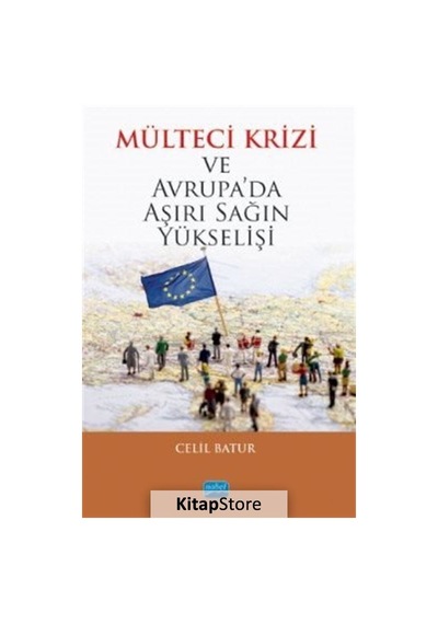 Mülteci Krizi ve Avrupa'da Aşırı Sağın Yükselişi - Celil Batur - Nobel Akademik Yayıncılık