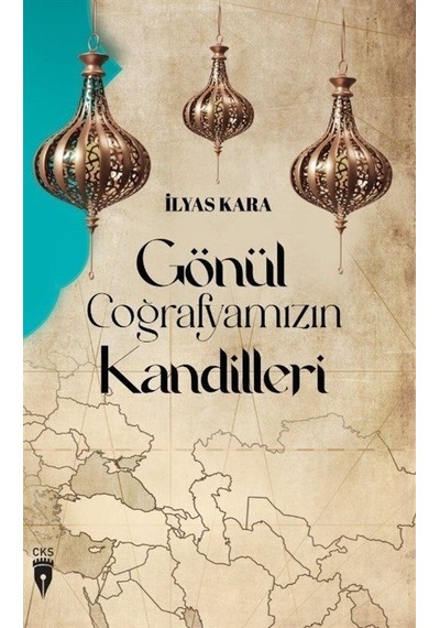 Gönül Coğrafyamızın Kandilleri - İlyas Kara - CKS