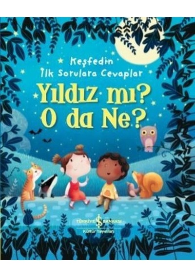 Yıldız mı? O da ne?-Keşfedin İlk Sorulara Cevaplar - Katie Daynes - İş Bankası Kültür Yayınları