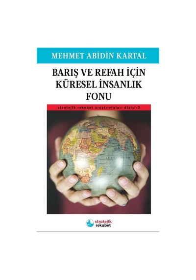 Barış ve Refah İçin Küresel İnsanlık Fonu / Mehmet Abidin Kartal