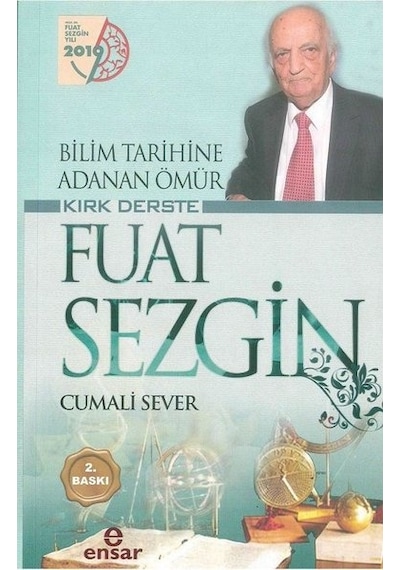 Bilim Tarihine Adanan Ömür Kırk Derste Fuat Sezgin - Cumali Sever - Ensar Neşriyat