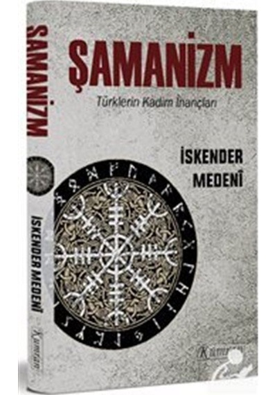 Şamanizm: Türklerin Kadim İnançları - İskender Medeni - Kumran