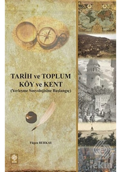 Tarih ve Toplum - Köy ve Kent - Fügen Berkay - Ekin Basım Yayın