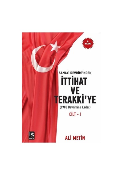 Sanayi Devrimi'nden İttihat ve Terakki'ye Cilt 1: 1908 Devrimine Kadar - İlaveli Yeni Baskı - Ali Metin - DS Yayınları