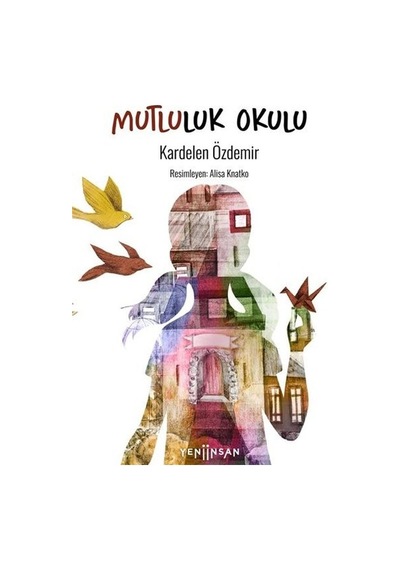 Mutluluk Okulu - Kardelen Özdemir - Yeni İnsan Yayınevi