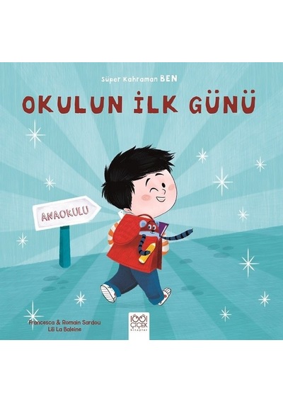Okulun İlk Günü-Süper Kahraman Ben - Romain Sardou -  Francesca Sardou - 1001 Çiçek