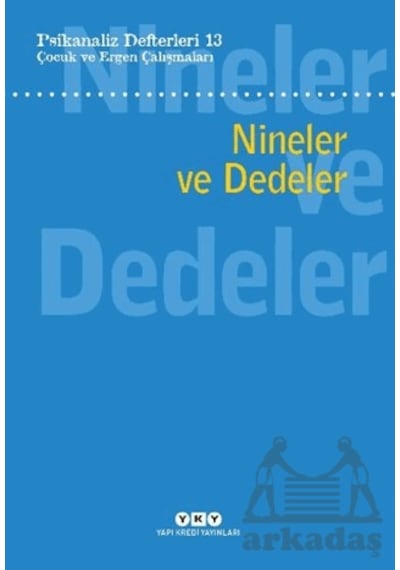 Psikanaliz Defterleri 13: Çocuk Ve Ergen Çalışmaları - Nineler Ve Dedeler Yapı Kredi Yayınları Kolektif