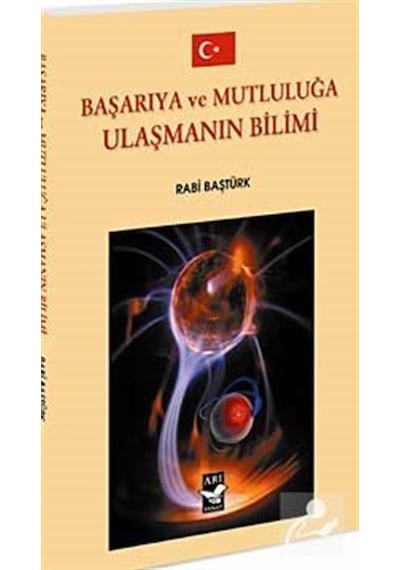 Başarıya ve Mutluluğa Ulaşmanın Bilimi - Rabi Baştürk - Arı Sanat Yayınevi