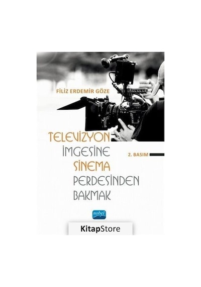 Televizyon İmgesine Sinema Perdesinden Bakmak - Filiz Erdemir Göze - Nobel Akademik Yayıncılık