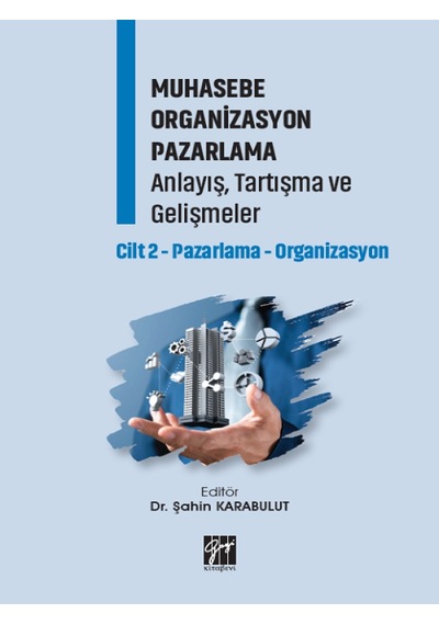 Gazi Kitabevi - Muhasebe Organizasyon Pazarlama Anlayış, Tartışma ve Gelişmeler Cilt 2-Pazarlama-Organizasyon