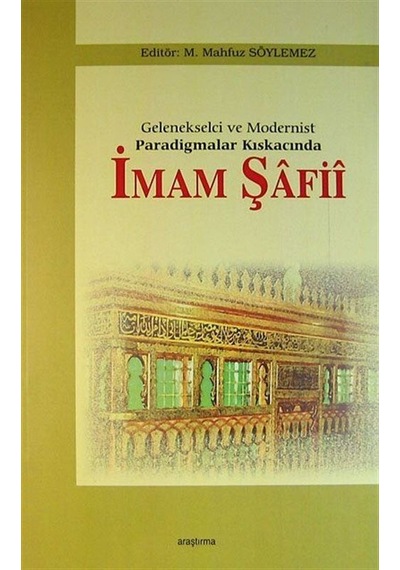 Gelenekselci ve Modernist Paradigmalar Kıskacında İmam Şafii /...