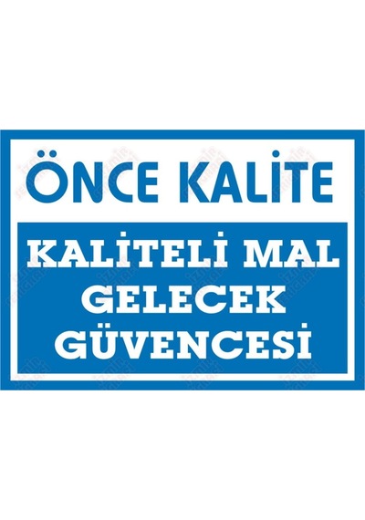 Önce Kalite Kaliteli Mal Gelecek Güvencesi Levhası
