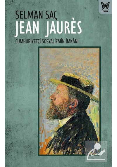Jean Jaures: Cumhuriyetçi Sosyalizmin Imkanı / Selman Saç 9786257653183