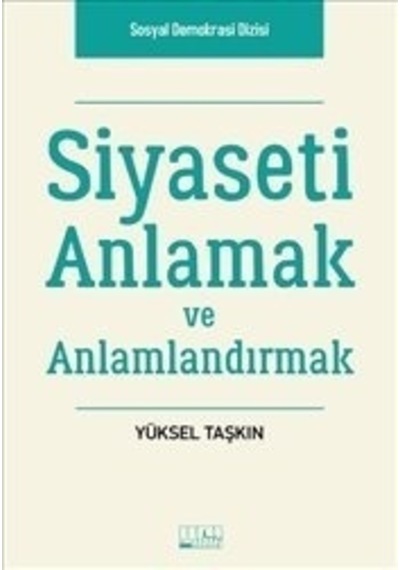 Siyaseti Anlamak ve Anlamlandırmak - Yüksel Taşkın - Alabanda