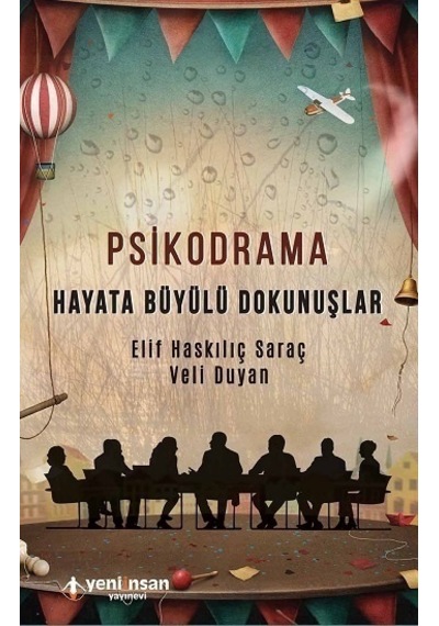 Psikodrama-Hayata Büyülü Dokunuşlar - Elif Haskılıç Saraç -  Veli Duyan - Yeni İnsan Yayınevi