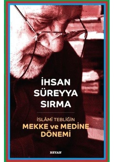 İslami Tebliğin Mekke ve Medine Dönemi  - İhsan Süreyya Sırma  - Beyan Yayınları
