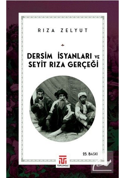 Dersim İsyanları Ve Seyit Rıza Gerçeği / Rıza Zelyut