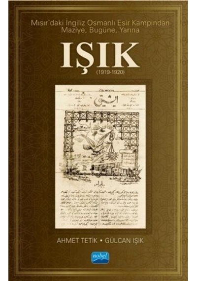 Mısırda'ki İngiliz Osmanlı Esir Kampından Maziye Bugüne Yarına Işık - Mehmet Tetik -  Akın Özçer - Nobel Akademik Yayıncılık