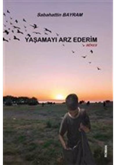 Yaşamayı Arz Ederim - Sabahattin Bayram - Platanus Publishing
