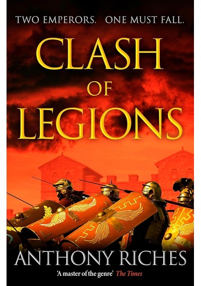 Clash Of Legions: An Utterly Gripping Historical Adventure From Sunday Tımes Bestseller Anthony Riches