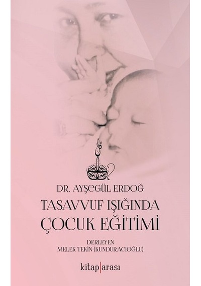 Tasavvuf Işığında Çocuk Eğitimi - Ayşegül Erdoğ - Kitap Arası