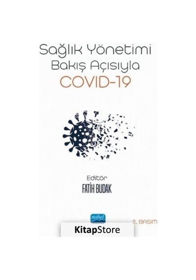 Sağlık Yönetimi Bakış Açısıyla Covid - 19- Nobel Akademik Yayıncılık