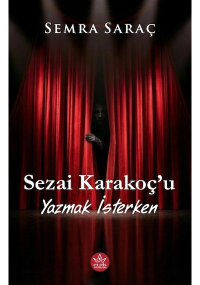 Sezai Karakoç U Yazmak İsterken - Semra Saraç - Elpis Yayınları