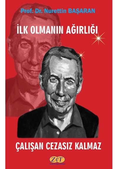 İlk Olmanın Ağırlığı Çalışan Cezasız Kalmaz - Nurettin Başaran - Zet Yayınları