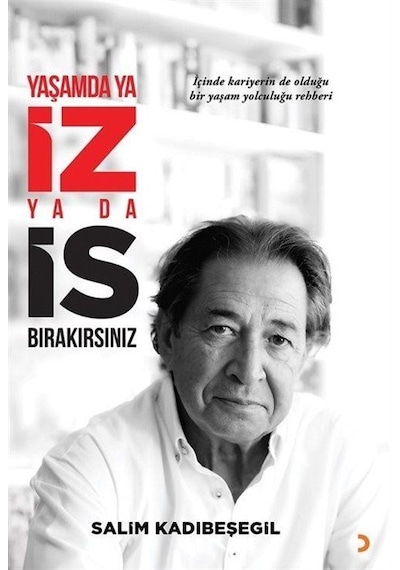 Yaşamda Ya İz Ya Da İs Bırakırsınız / Salim Kadıbeşegil