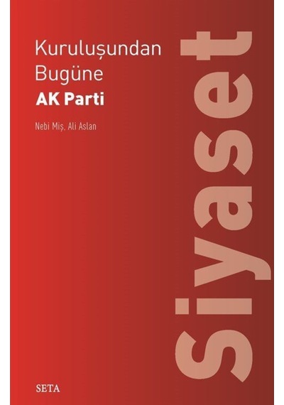 Kuruluşundan Bugüne Ak Parti-Siyaset - Nebi Miş -  Ali Aslan - Seta Yayınları
