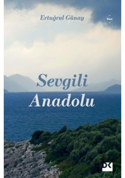 Sevgili Anadolu - Ertuğrul Günay - Doğan Kitap