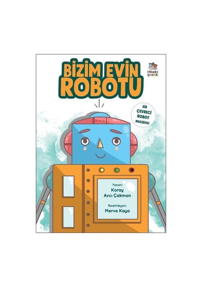 Bizim Evin Robotu - Koray Avcı Çakman - İthaki Çocuk