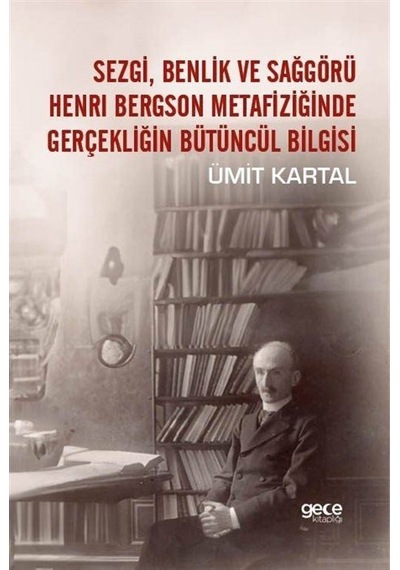 Sezgi, Benlik Ve Sağgörü Henrı Bergson Metafiziğinde Gerçekliğ...