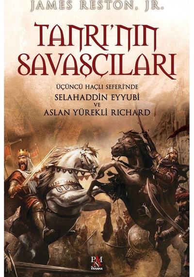 Tanrı'nın Savaşçıları - Üçüncü Haçlı Seferi'nde Selahaddin Eyyubi ve Aslan Yürekli Richard - James Reston - Panama Yayıncılık