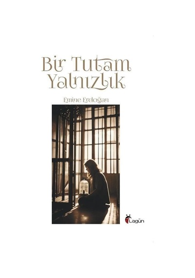 Bir Tutam Yalnızlık - Emine Erdoğan - Lagün