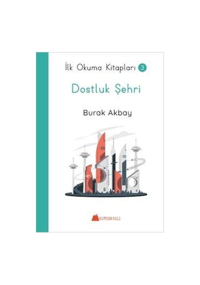 Dostluk Şehri - İlk Okuma Kitapları 3 / Burak Akbay