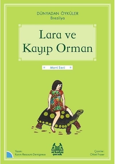 Lara ve Kayıp Orman - Dünyadan Öyküler Brezilya - Mavi Seri - Karim Ressouni - Demigneux - Arkadaş Yayıncılık