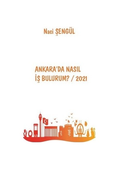 Ankara'da Nasıl İş Bulurum? 2021 - Naci Şengül - Platanus Publishing