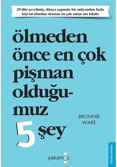 Ölmeden Önce En Çok Pişman Olduğumuz 5 Şey - Bronnie Ware