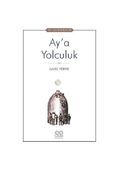Ay'a Yolculuk-1001 Çiçek Çocuk Klasikleri - Jules Verne - 1001 Çiçek
