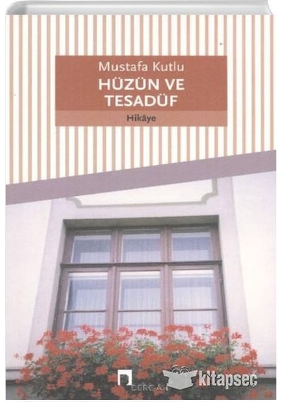 Hüzün ve Tesadüf - Mustafa Kutlu - Dergah