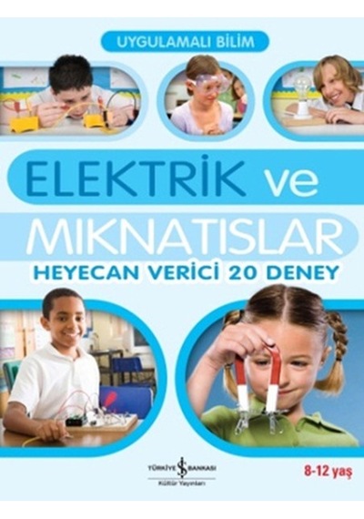 Uygulamalı Bilim - Elektrik ve Mıknatıslar - Sarah Anglis - İş Bankası Kültür Yayınları