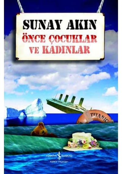Önce Çocuklar ve Kadınlar - Sunay Akın - İş Bankası Kültür Yayınları