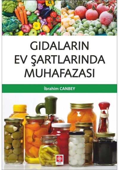 Gıdaların Ev Şartlarında Muhafazası - İbrahim Canbey - Ekin Basım Yayın