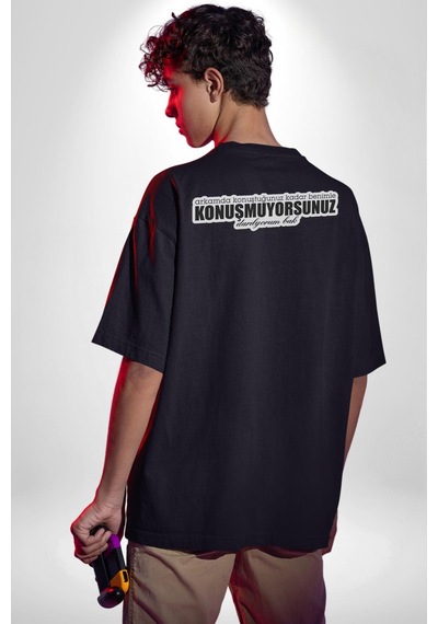 Arkamda Konuştuğunuz Kadar Benimle Konuşmuyorsunuz Darılıyorum Bak Yazılı Pamuklu Unisex Oversize Sırt Dijital Baskılı Siyah T-shirt Siyah