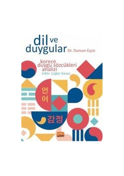Dil ve Duygular - Korece Duygu Sözcükleri Analizi - Dursun Eşsiz - Nobel Bilimsel Eserler